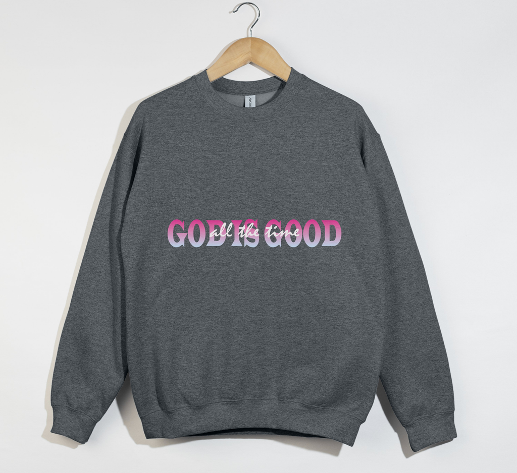 God Is Good All The Time - Sweatshirt