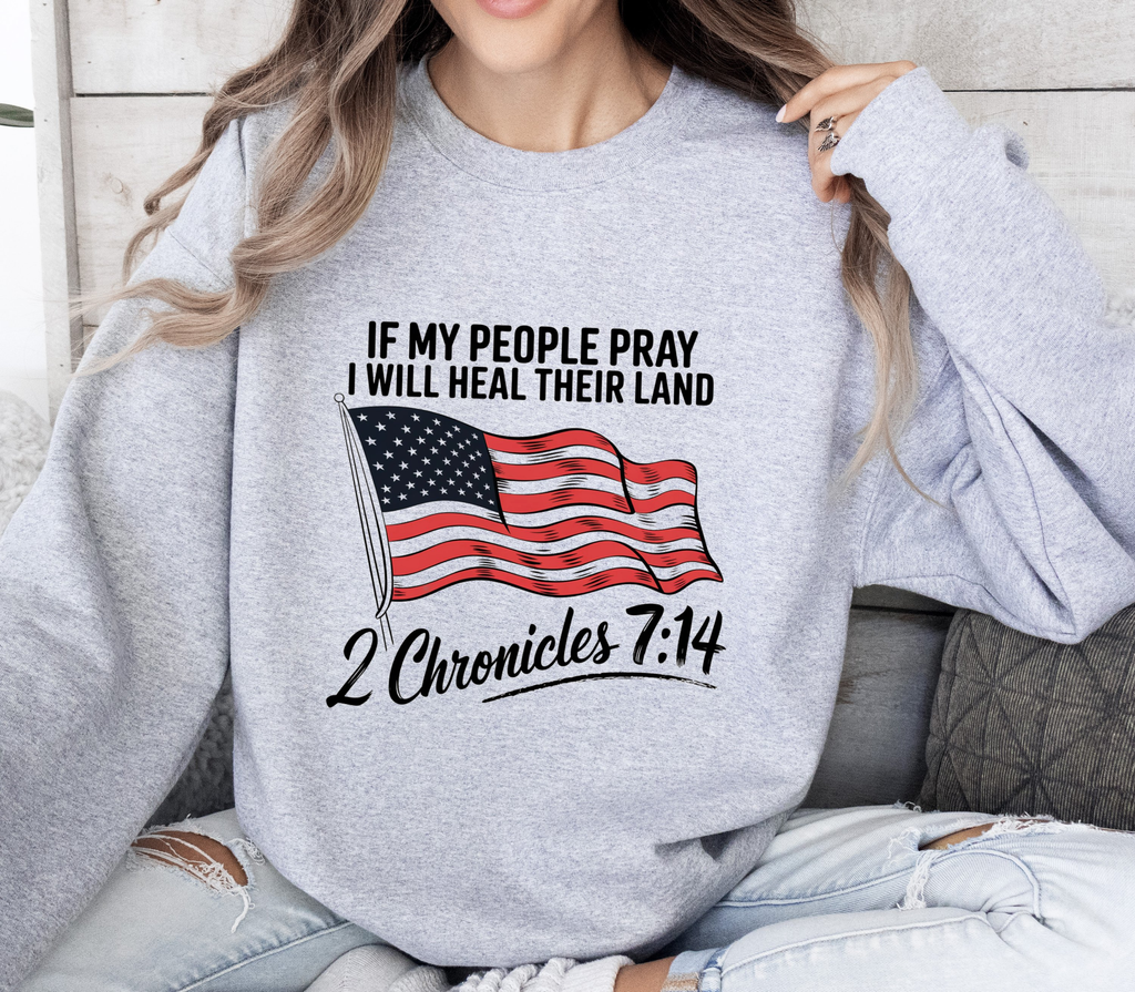 If My People Pray, I Will Heal Their Land - Sweatshirt