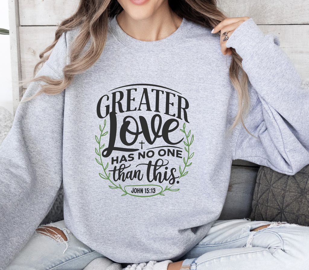 Greater Love Has No One Than This - Sweatshirt