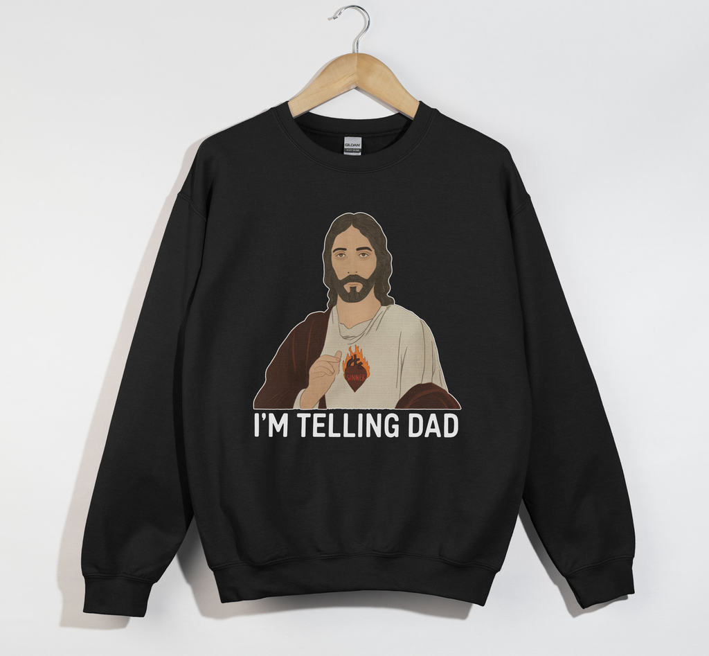 I'm Telling Dad - Funny Jesus Christian Sweatshirt
