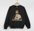 I'm Telling Dad - Funny Jesus Christian Sweatshirt