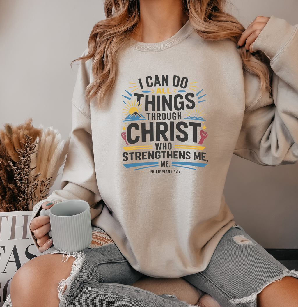 I Can Do All Things Through Christ - Sweatshirt