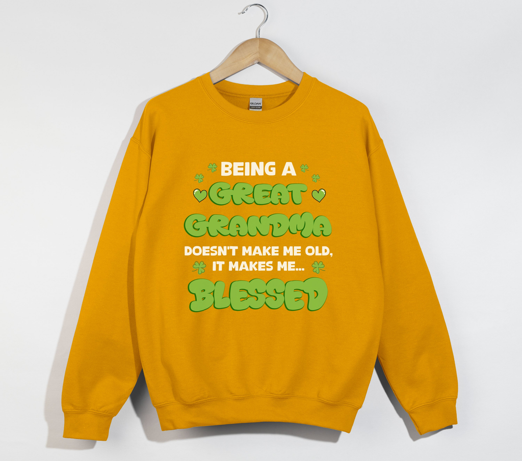Being A Great Grandma Doesn't Make Me Old, It Make Me Blessed - Sweatshirt
