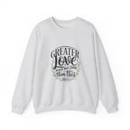 Greater Love Has No One Than This - Sweatshirt