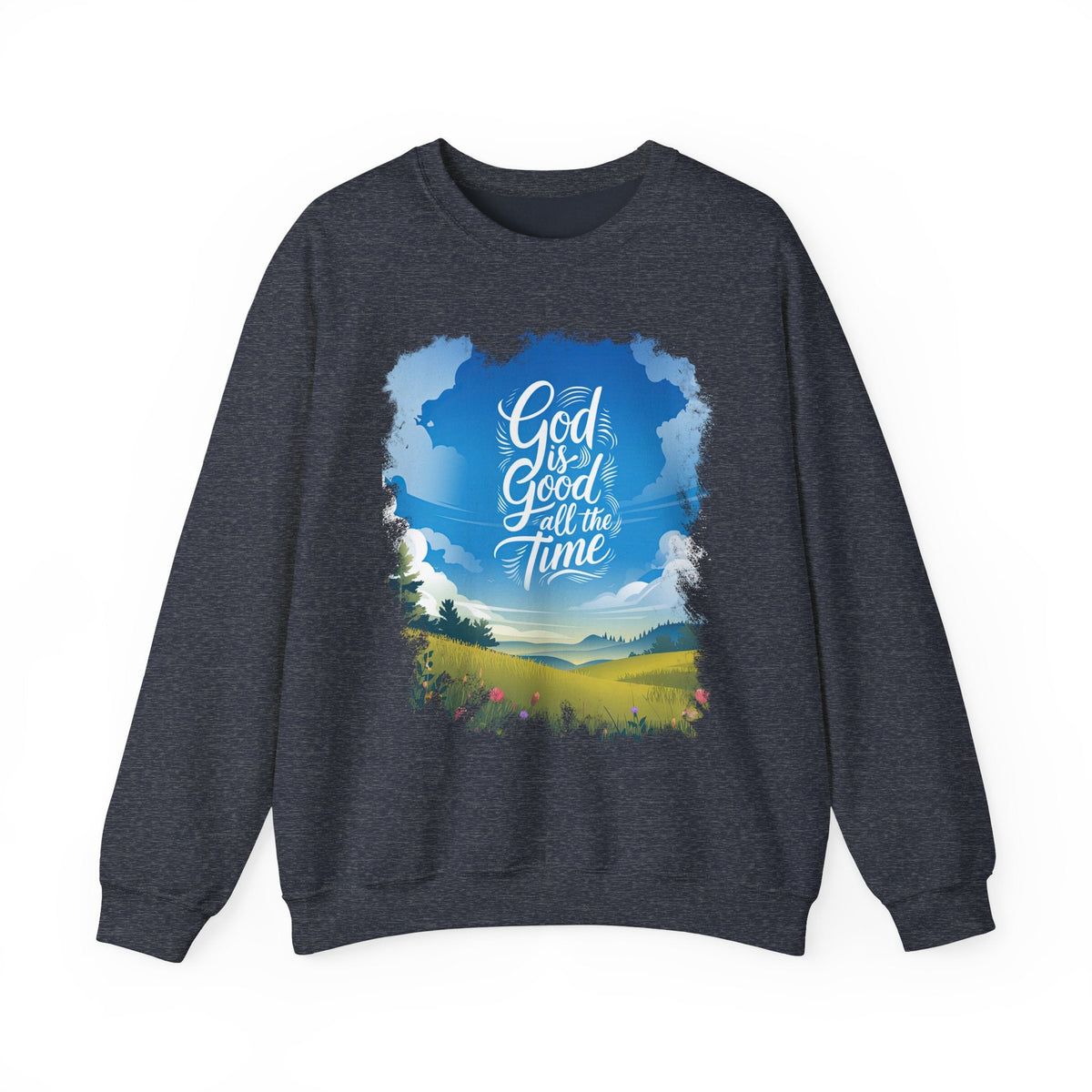 God Is Good All The Time - Sweatshirt
