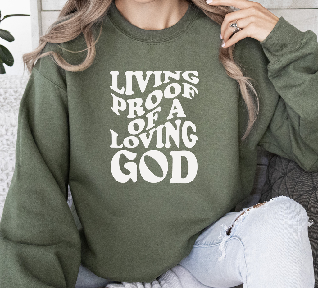 Living Proof Of A Loving God - Sweatshirt