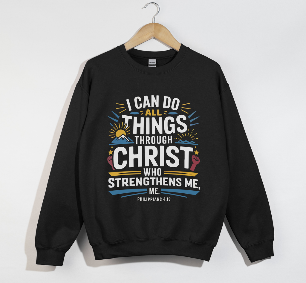 I Can Do All Things Through Christ - Sweatshirt