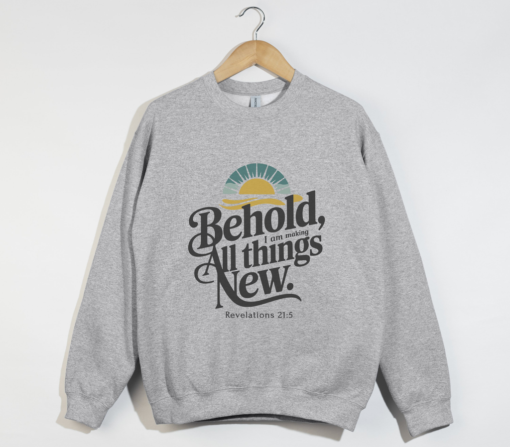 Behold, I Am Making All Things New - Christian Sweatshirt
