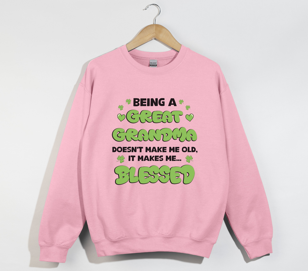 Being A Great Grandma Doesn't Make Me Old, It Make Me Blessed - Sweatshirt