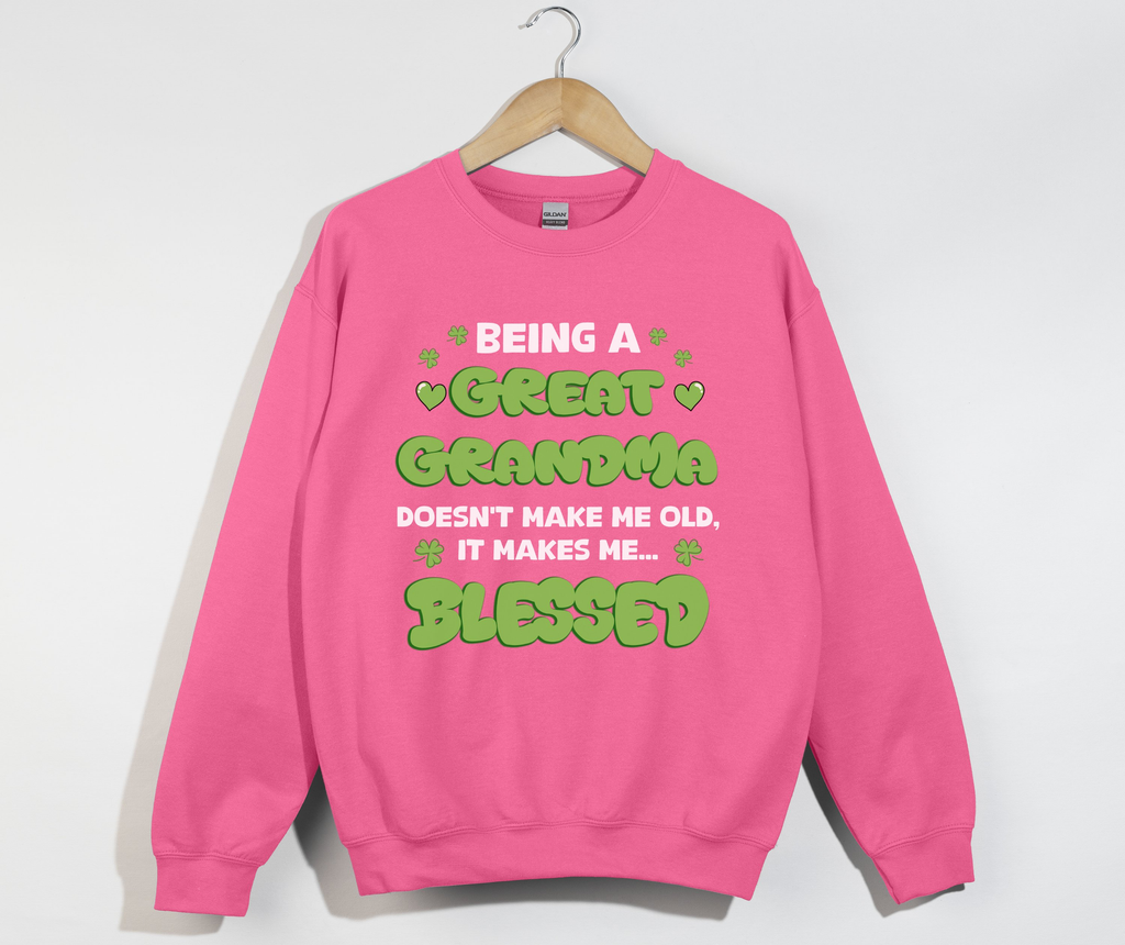 Being A Great Grandma Doesn't Make Me Old, It Make Me Blessed - Sweatshirt