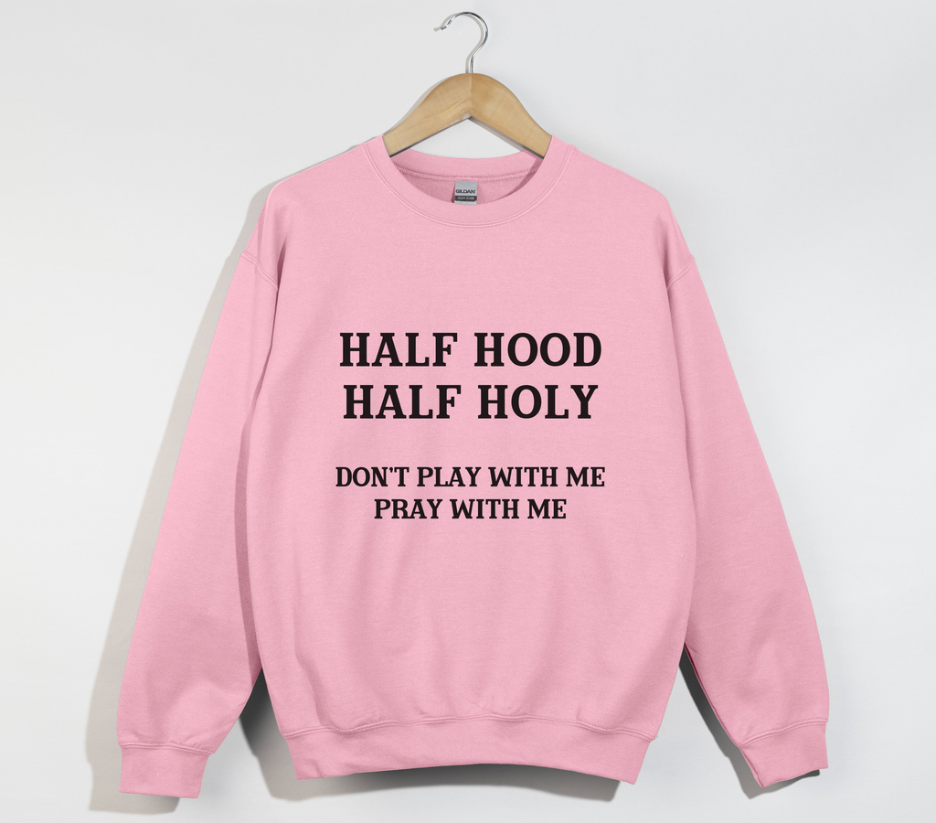 Half Hood Half Holy - Funny Christian Sweatshirt