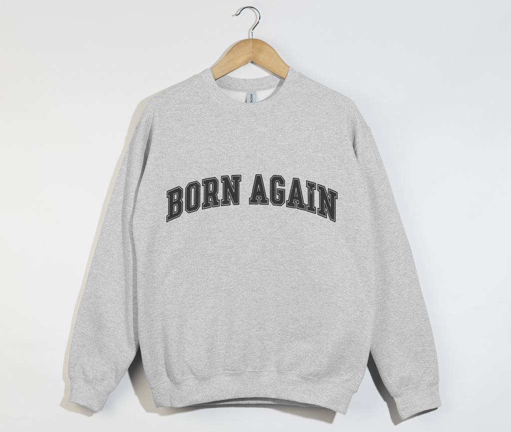Born Again - Christian Sweatshirt