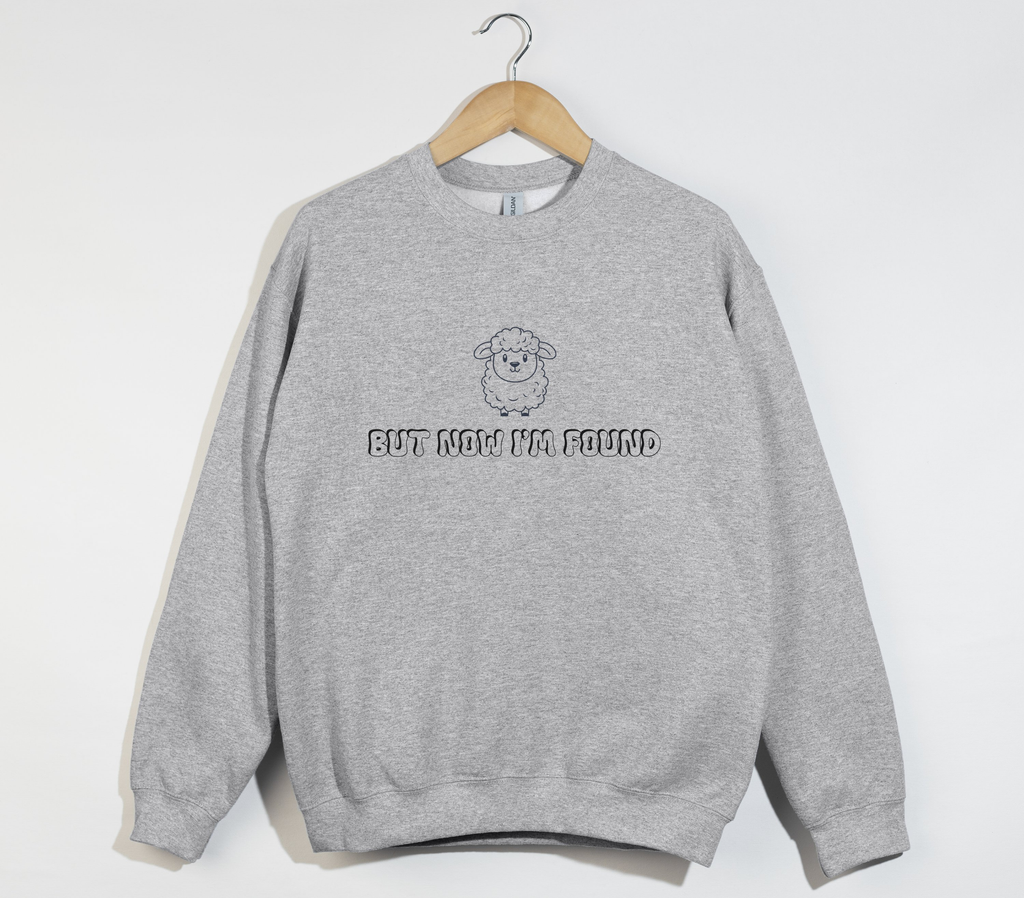 But Now I'm Found - Christian Sweatshirt