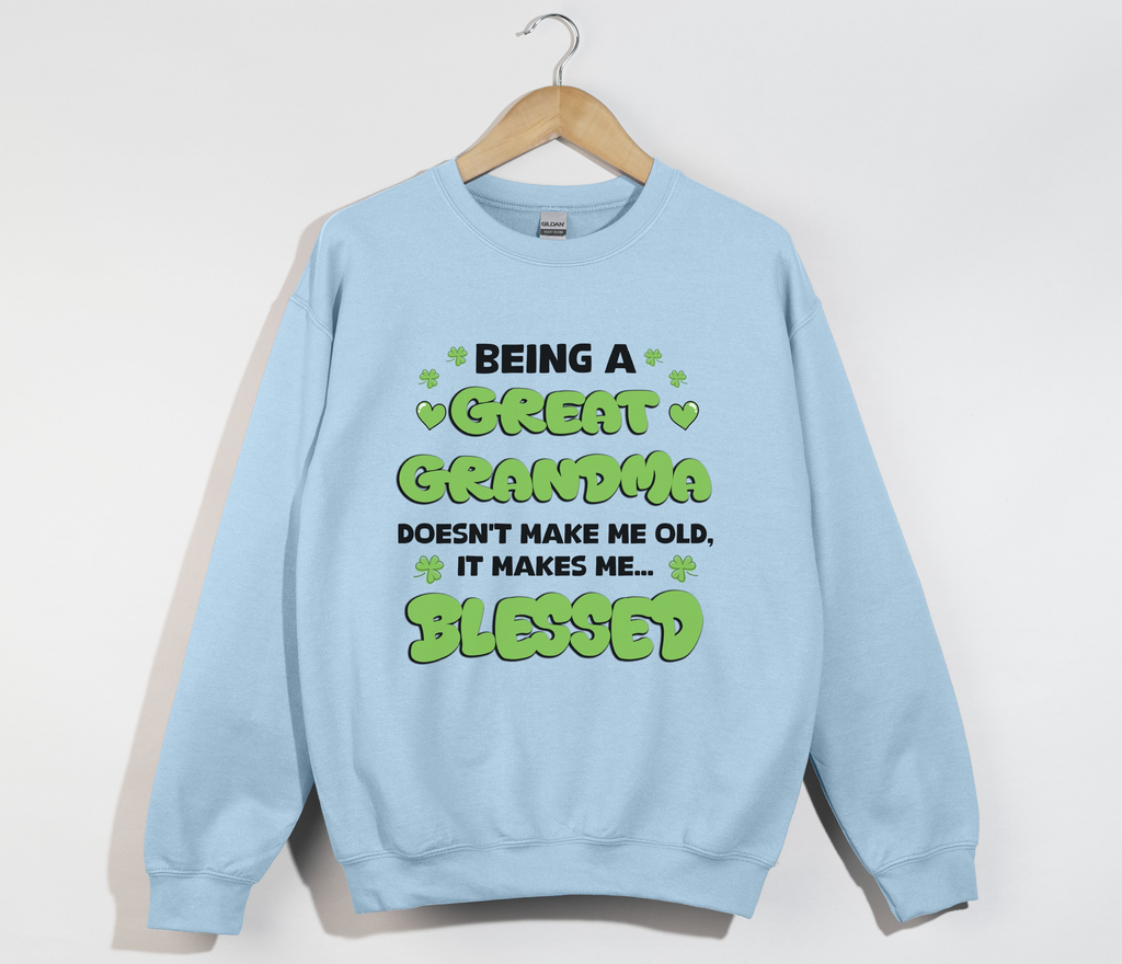 Being A Great Grandma Doesn't Make Me Old, It Make Me Blessed - Sweatshirt