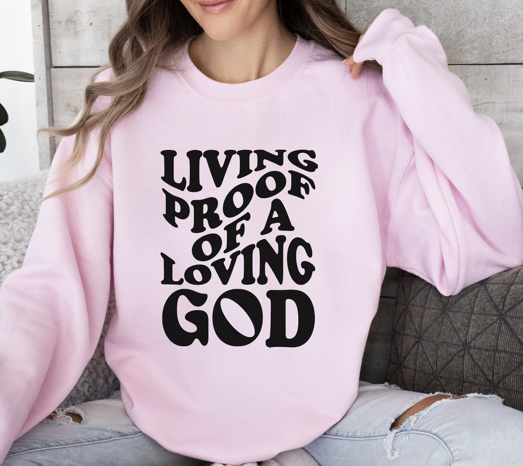 Living Proof Of A Loving God - Sweatshirt