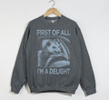 First Of All, I'm A Delight - Sweatshirt
