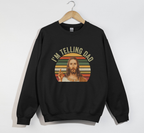 I'm Telling Dad - Funny Jesus Christian Sweatshirt