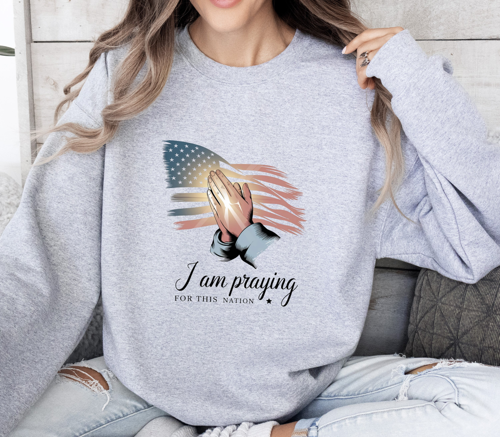 I Am Praying For This Nation - Sweatshirt