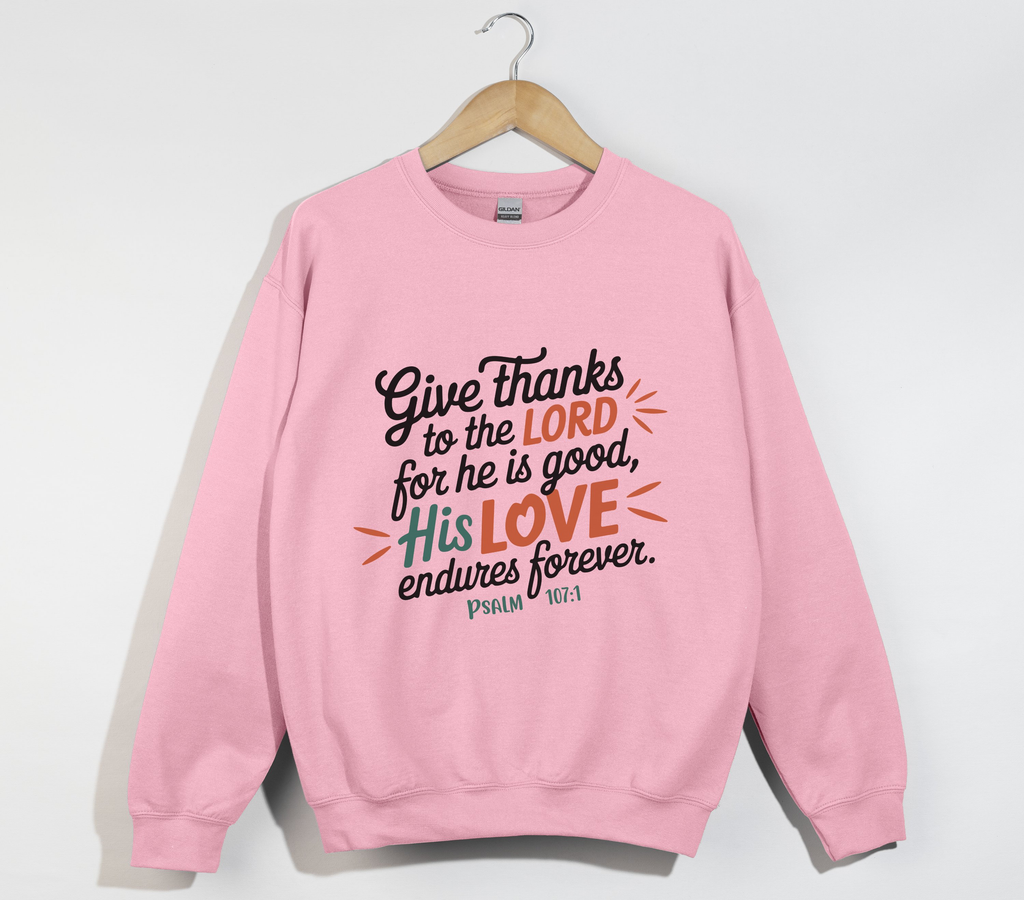 Give Thanks To The Lord For He Is Good - Sweatshirt