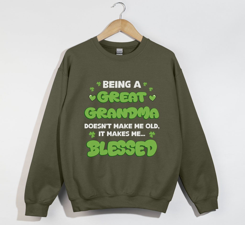 Being A Great Grandma Doesn't Make Me Old, It Make Me Blessed - Sweatshirt