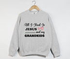 All I Need Is Jesus And My Grandkids - Grandma & Mom Sweatshirt