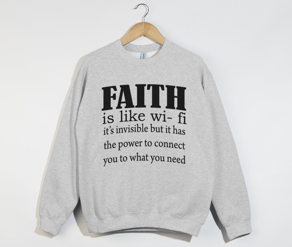 Faith Is Like Wi-Fi - Christian Sweatshirt