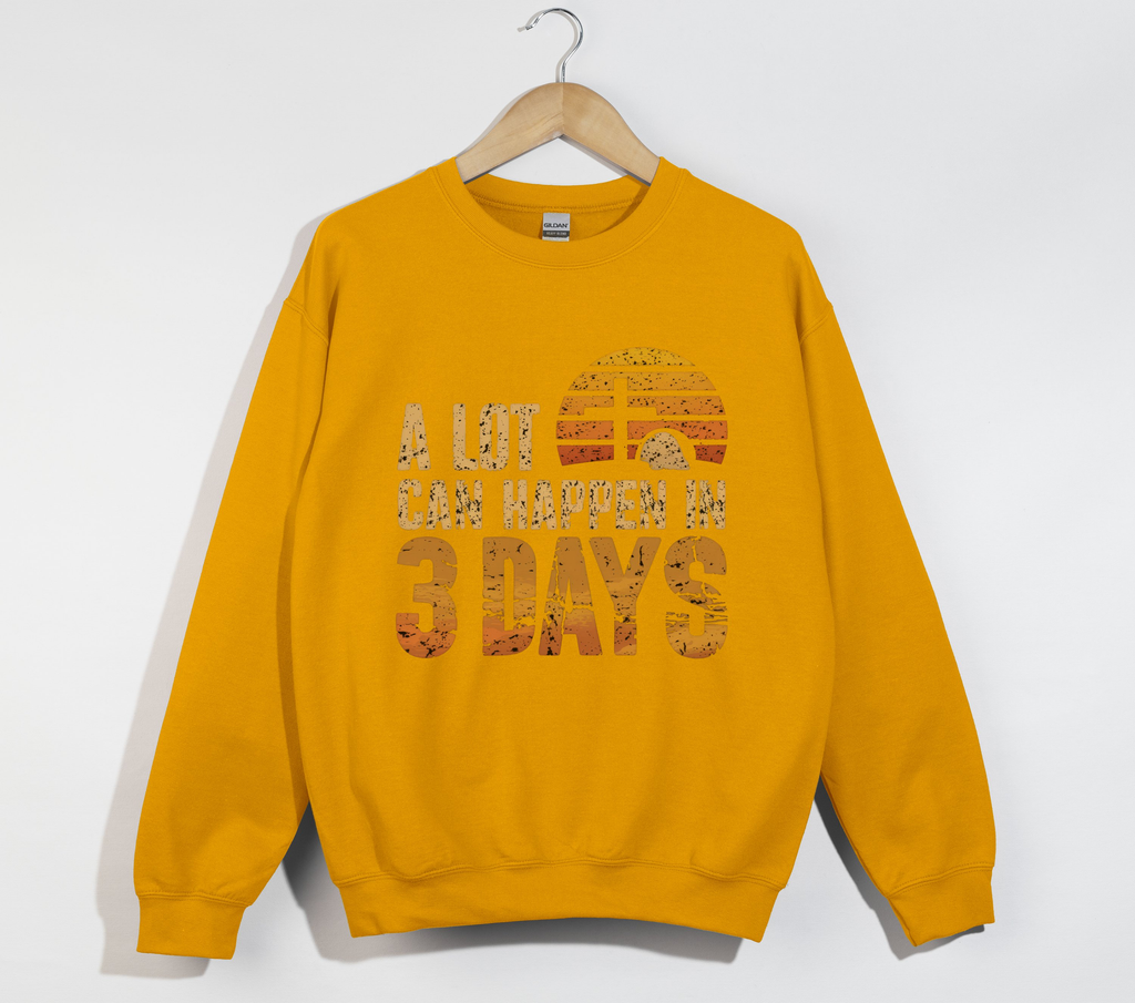 A Lot Can Happen In 3 Days Jesus is Risen Sweatshirt