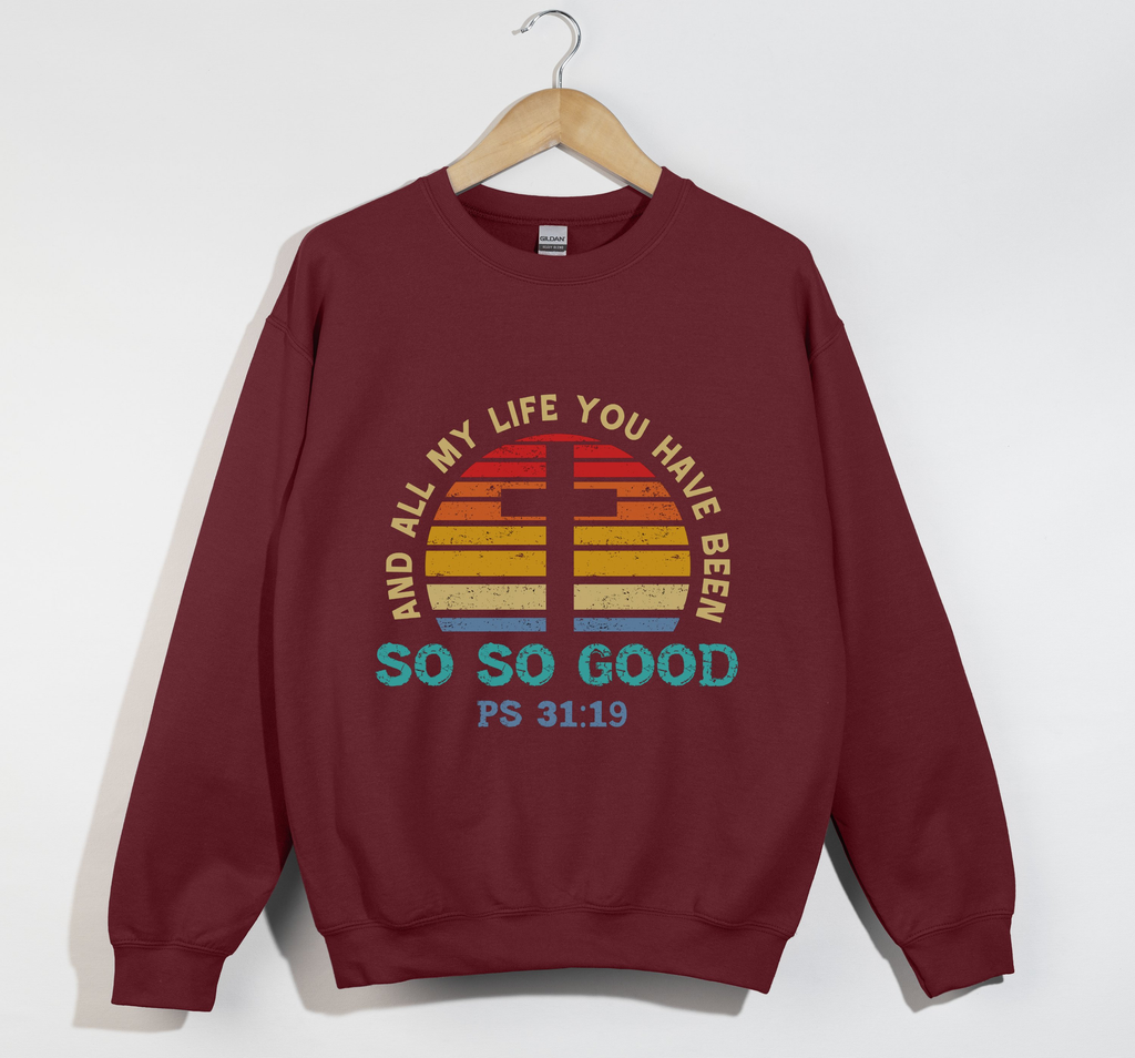 And All My Life You Have Been So So Good - Christian Sweatshirt