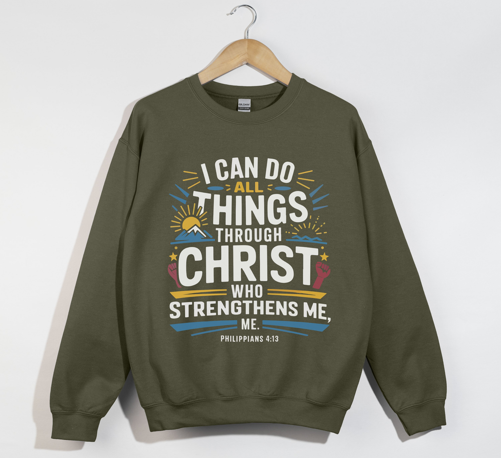 I Can Do All Things Through Christ - Sweatshirt