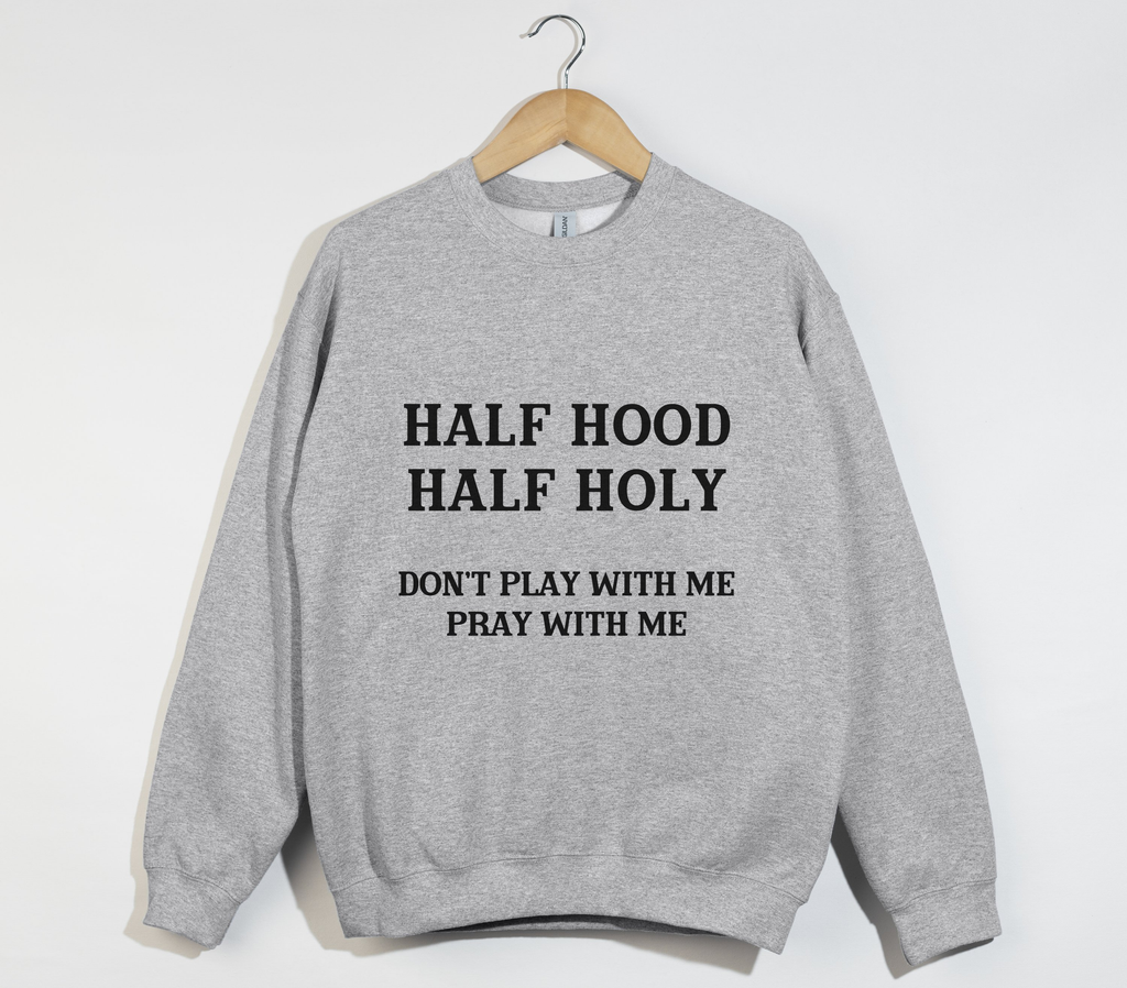 Half Hood Half Holy - Funny Christian Sweatshirt