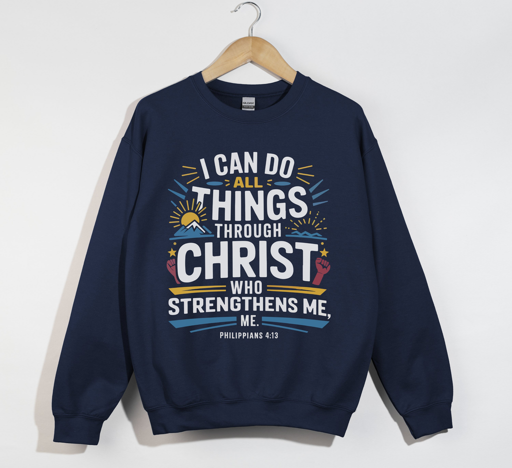 I Can Do All Things Through Christ - Sweatshirt
