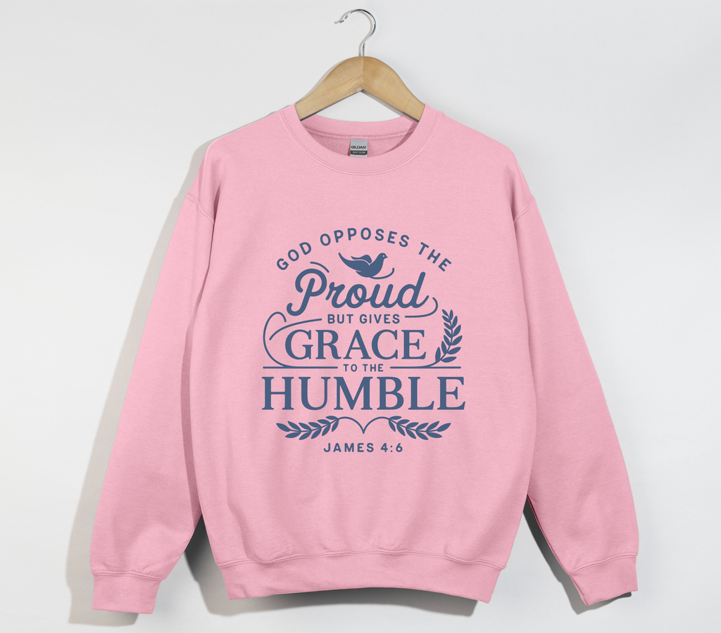God Opposes The Proud But Gives Grace To The Humble - James 4:6 Sweatshirt