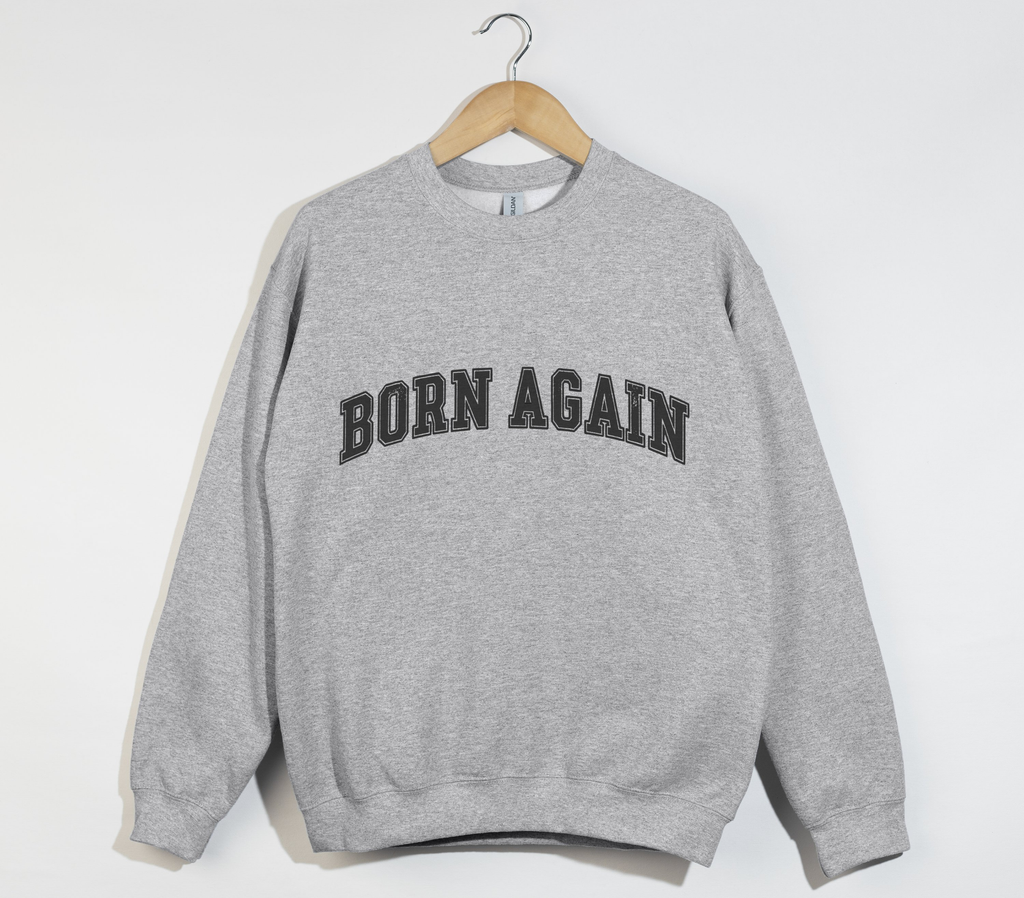 Born Again - Christian Sweatshirt
