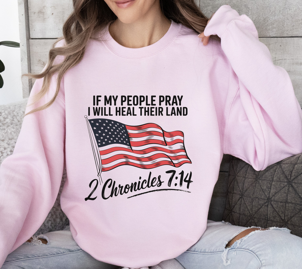 If My People Pray, I Will Heal Their Land - Sweatshirt