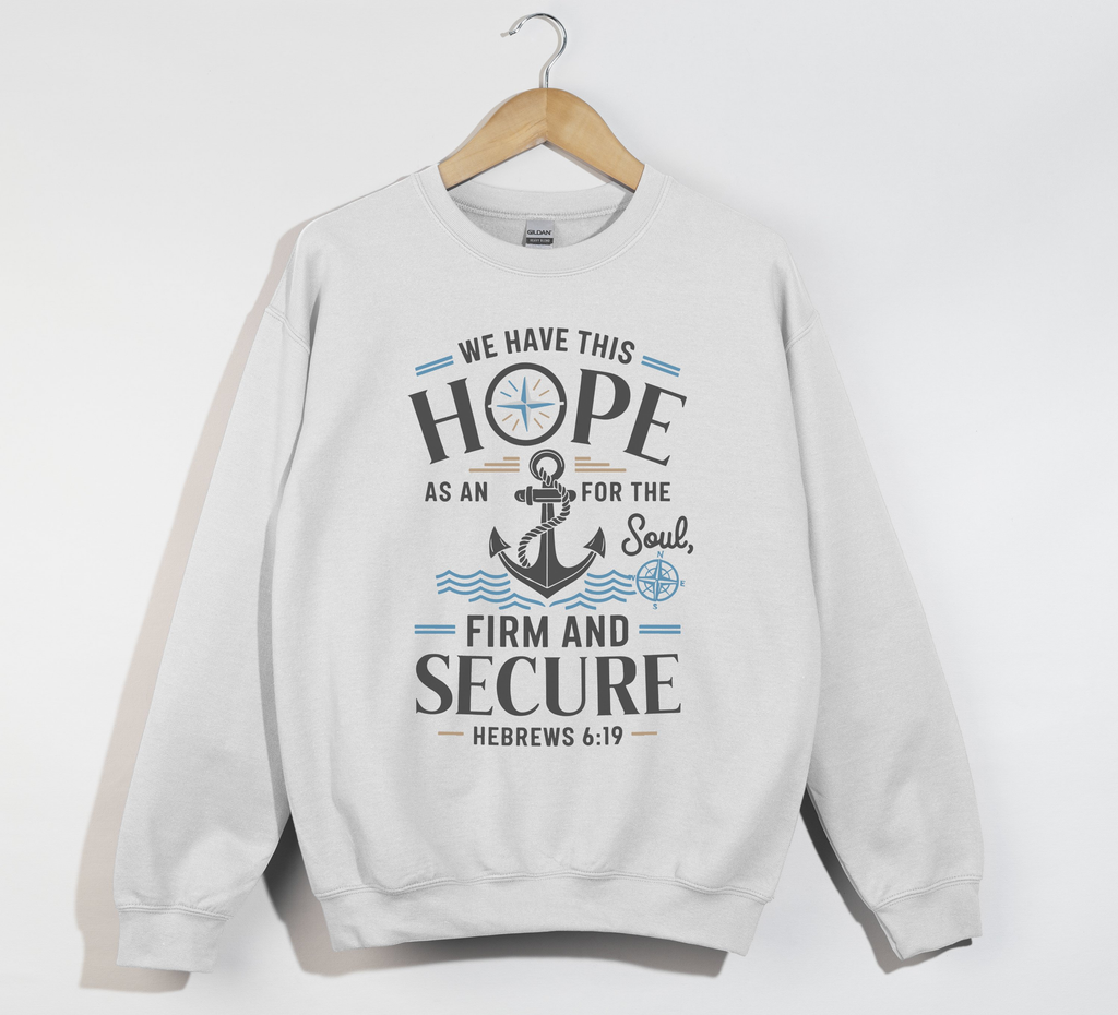 Anchor For The Soul, Firm And Secure - Christian Sweatshirt