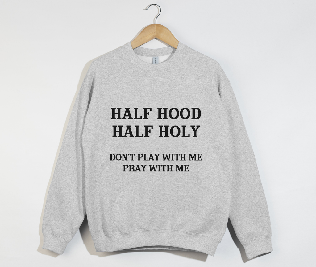 Half Hood Half Holy - Funny Christian Sweatshirt