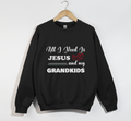 All I Need Is Jesus And My Grandkids - Grandma & Mom Sweatshirt