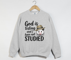 God Is Testing And I Have Not Studied - Sweatshirt