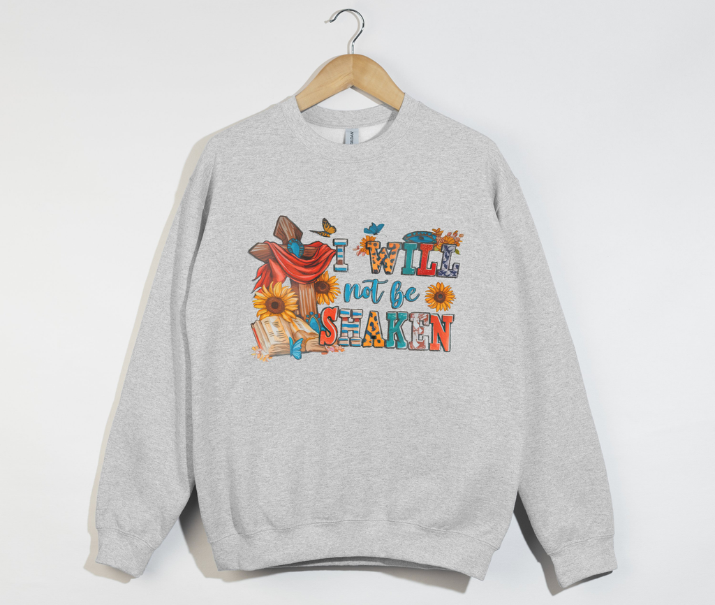 I Will Not Be Shaken - Faith Sweatshirt