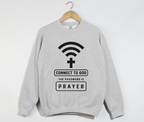 Connect To God, The Password Is Prayer - Christian Sweatshirt