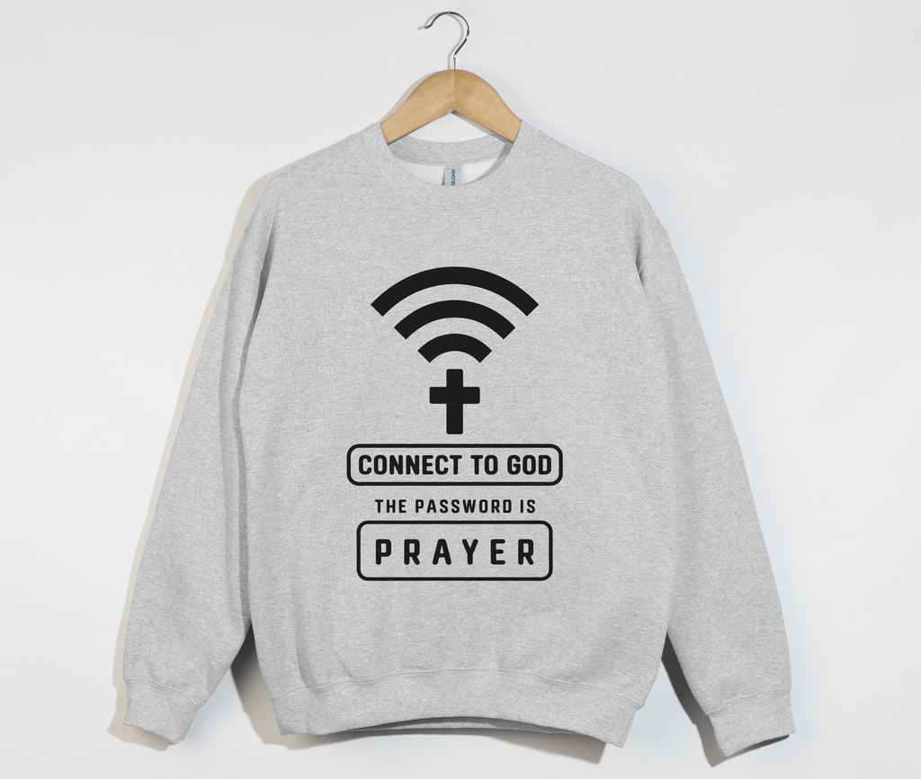 Connect To God, The Password Is Prayer - Christian Sweatshirt