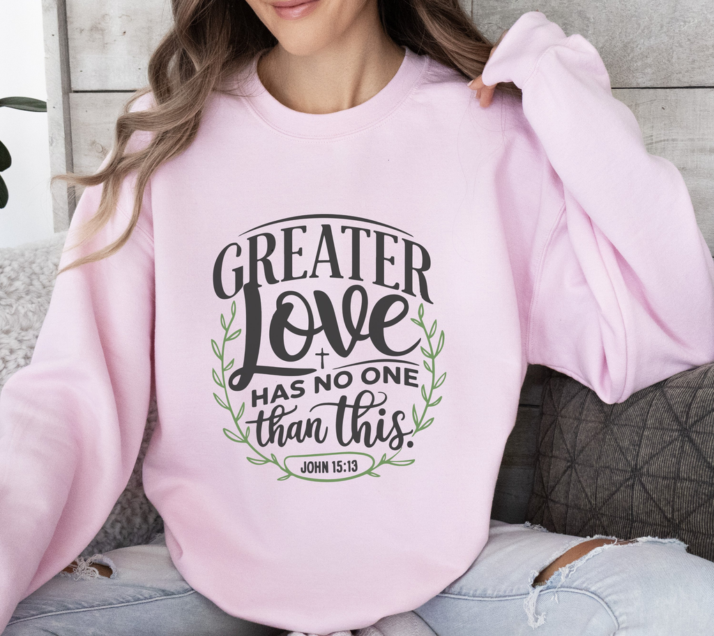 Greater Love Has No One Than This - Sweatshirt