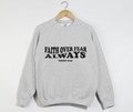 Faith Over Fear Always -Christian Sweatshirt