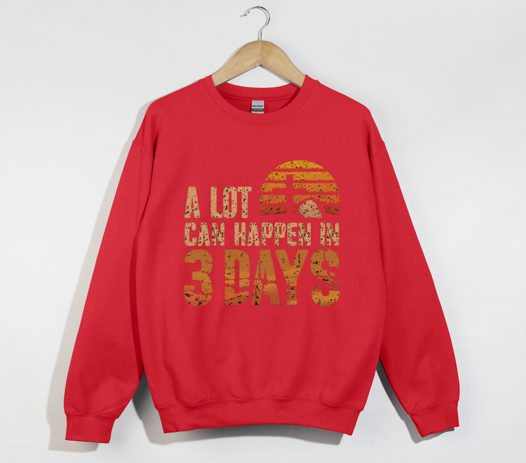 A Lot Can Happen In 3 Days Jesus is Risen Sweatshirt