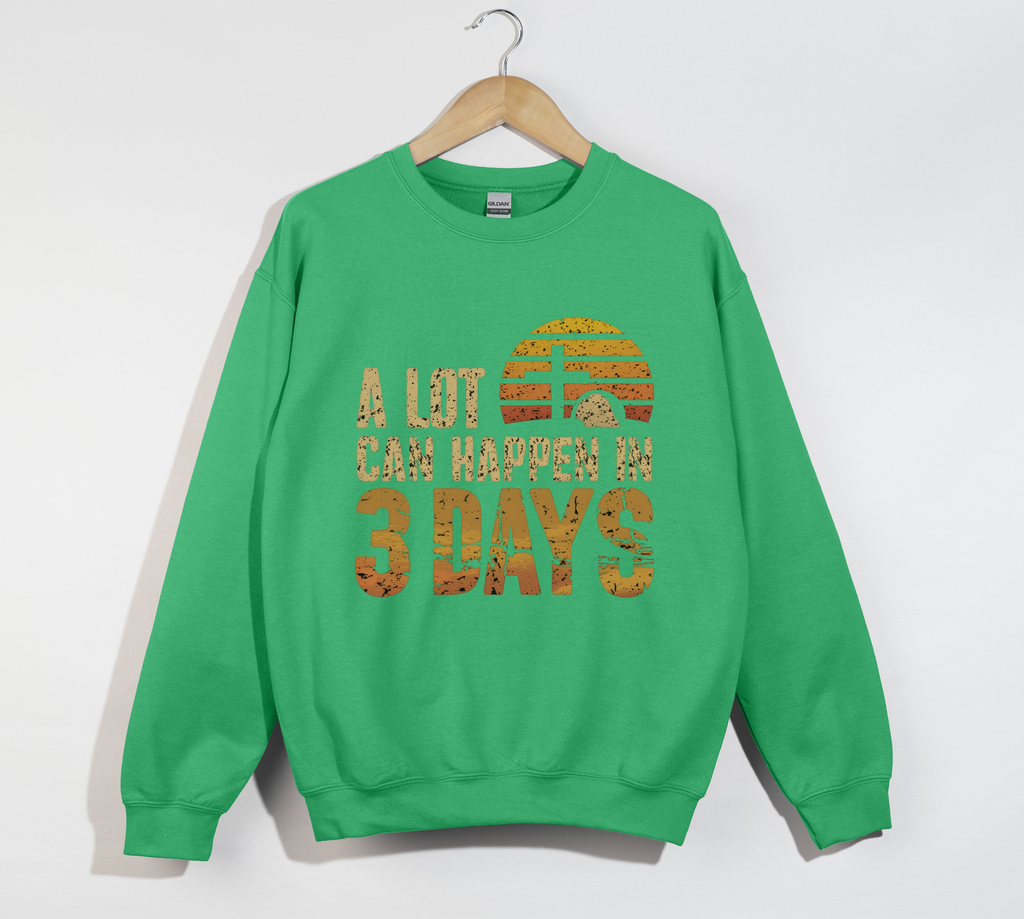 A Lot Can Happen In 3 Days Jesus is Risen Sweatshirt