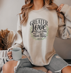 Greater Love Has No One Than This - Sweatshirt