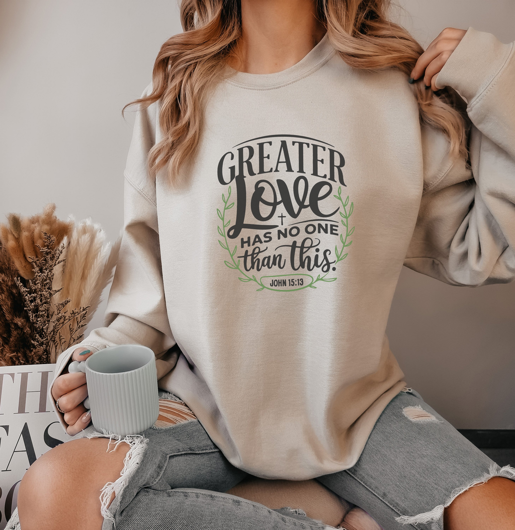 Greater Love Has No One Than This - Sweatshirt