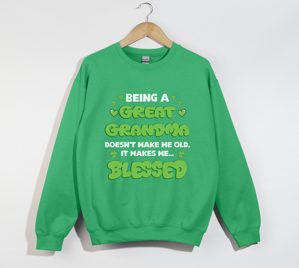 Being A Great Grandma Doesn't Make Me Old, It Make Me Blessed - Sweatshirt