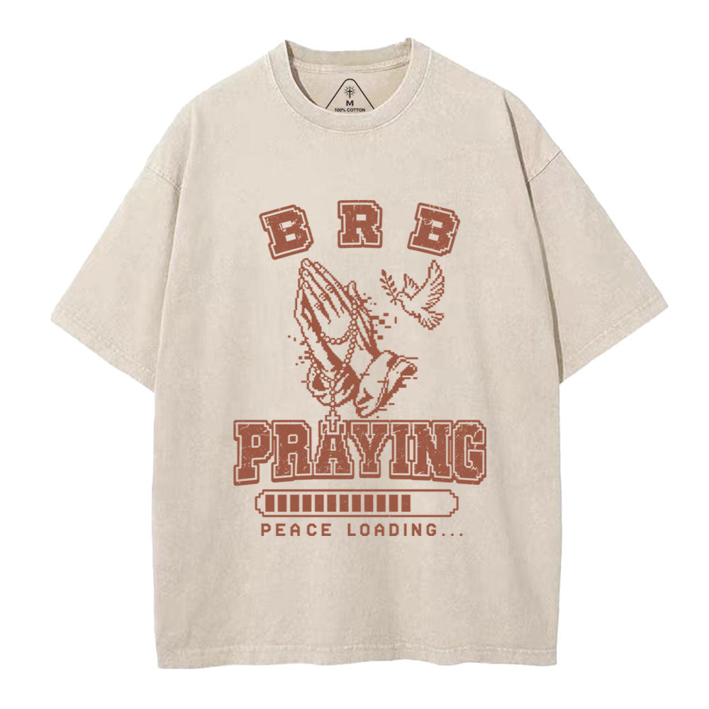 Brb Praying Peace Loading Christian Washed T-Shirt