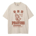 Brb Praying Peace Loading Christian Washed T-Shirt